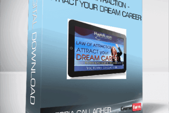 Victoria Gallagher – Law of Attraction – Attract Your Dream Career
