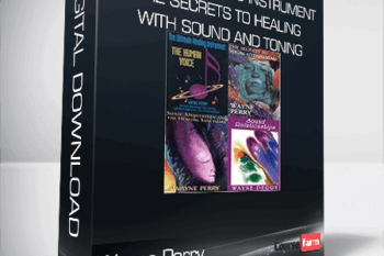 Wayne Perry – Ultimate Healing Instrument – The Secrets to Healing with Sound and Toning