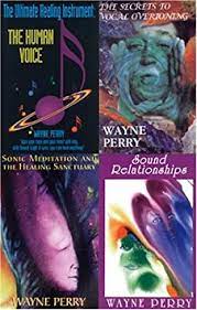 Wayne Perry - Ultimate Healing Instrument - The Secrets to Healing with Sound and Toning