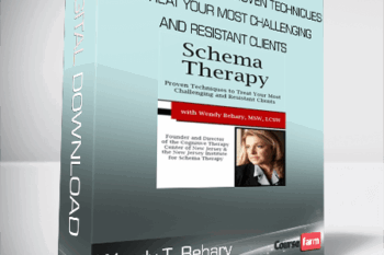 Wendy T. Behary – Schema Therapy – Proven Techniques to Treat Your Most Challenging and Resistant Clients