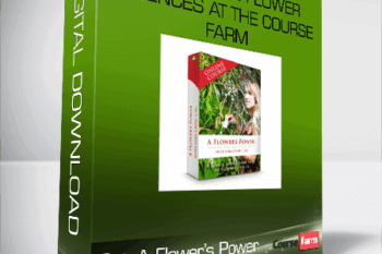 A Flower’s Power: A Course In Flower Essences