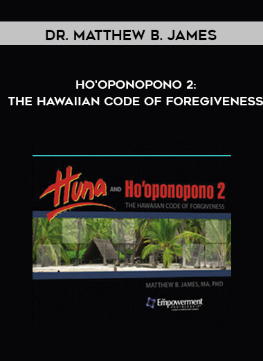 Dr. Matthew B. James - Ho'oponopono 2: The Hawaiian Code of Foregiveness