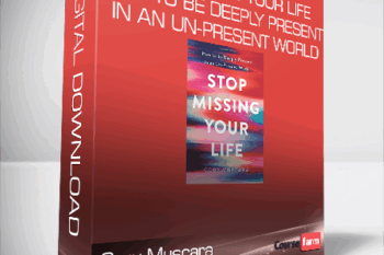 Cory Muscara – Stop Missing Your Life – How to be Deeply Present in an Un-Present World