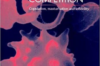 Robin Baker – Human Sperm Competition: Copulation, Masturbation and Infidelity