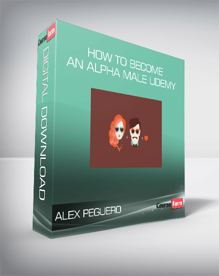 Alex Peguero – How to Become an Alpha Male Udemy