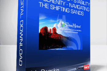 Hale Dwoskin – Sedona Method – Stability And Serenity – Navigating the Shifting Sands