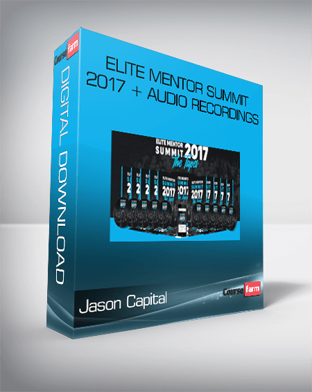 Jason Capital – Elite Mentor Summit 2017 + Audio Recordings