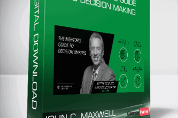 John C. Maxwell – The Mentor’s Guide to Decision Making
