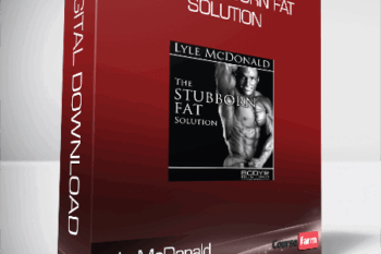 Lyle McDonald – The Stubborn Fat Solution
