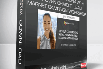 Natasha Takahashi – 3X Your Conversions with a Proven Chatbot Lead Magnet Campaign Workshop