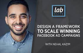 Nehal Kazim - Design a Framework to Scale Winning Facebook Ad Campaigns