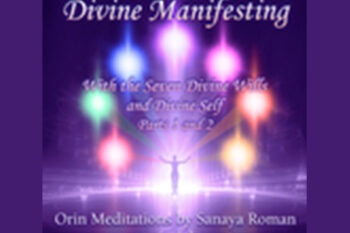 Sanaya Roman – Orin’s Divine Manifesting With Divine Will – Parts I ft II