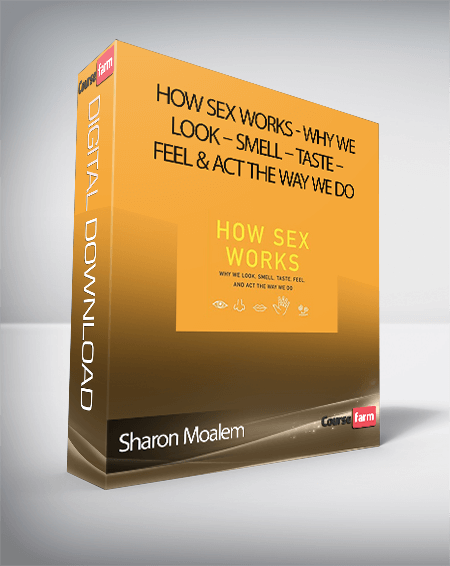 Sharon Moalem – How Sex Works: Why We Look – Smell – Taste – Feel & Act the Way We Do