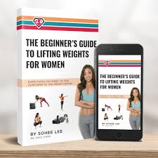 Sohee Lee - The Beginner's Guide to Lifting Weights for Women