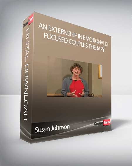 Susan Johnson – An Externship in Emotionally Focused Couples Therapy