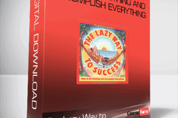 The Lazy Way to Success: How to Do Nothing and Accomplish Everything