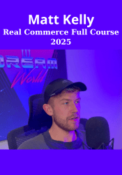 Real Commerce Full Course 2025 By Matt Kelly