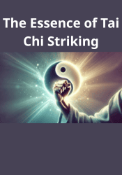 The Essence of Tai Chi Striking