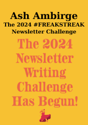 The 2024 #FREAKSTREAK Newsletter Challenge - Ash Ambirge