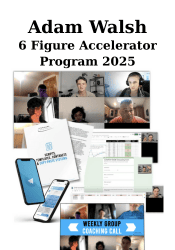 6 Figure Accelerator Program 2025 - Adam Walsh