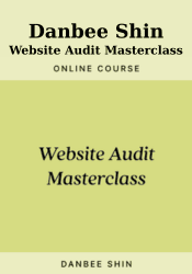 Website Audit Masterclass - Danbee Shin